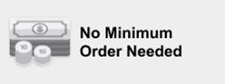 No Minimum Order Needed
